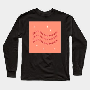 create your own happiness Long Sleeve T-Shirt